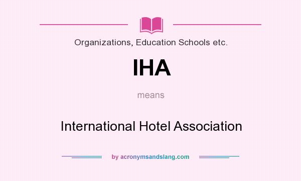What does IHA mean? It stands for International Hotel Association