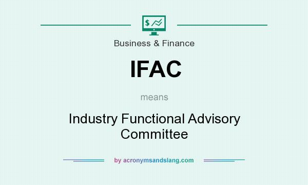 What does IFAC mean? It stands for Industry Functional Advisory Committee