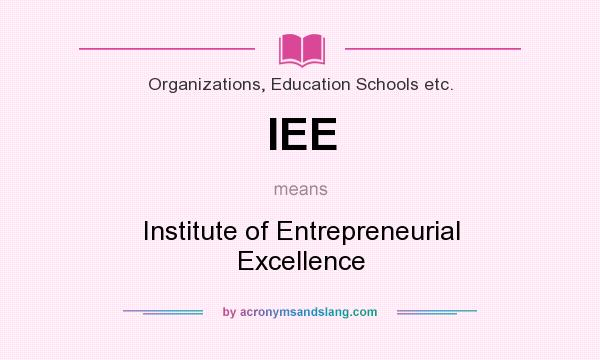 What does IEE mean? It stands for Institute of Entrepreneurial Excellence