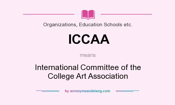 What does ICCAA mean? It stands for International Committee of the College Art Association