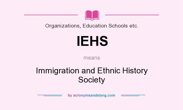 What does IEHS mean? It stands for Immigration and Ethnic History Society
