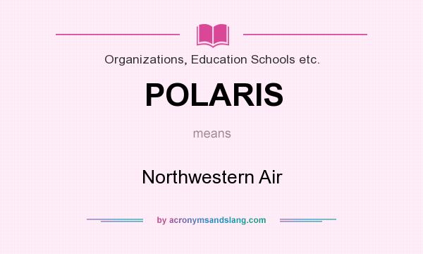What does POLARIS mean? It stands for Northwestern Air