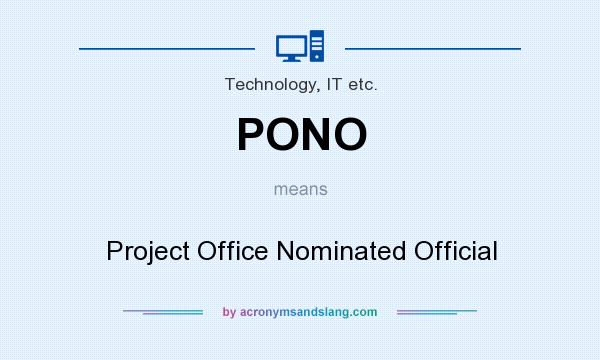 What does PONO mean? It stands for Project Office Nominated Official