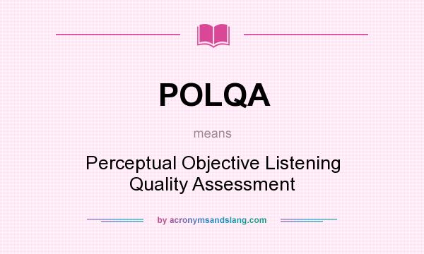 What does POLQA mean? It stands for Perceptual Objective Listening Quality Assessment