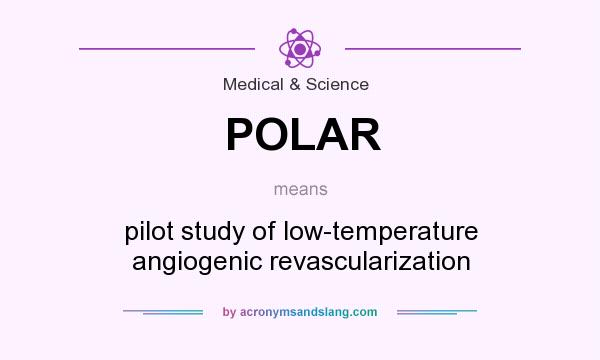 What does POLAR mean? It stands for pilot study of low-temperature angiogenic revascularization