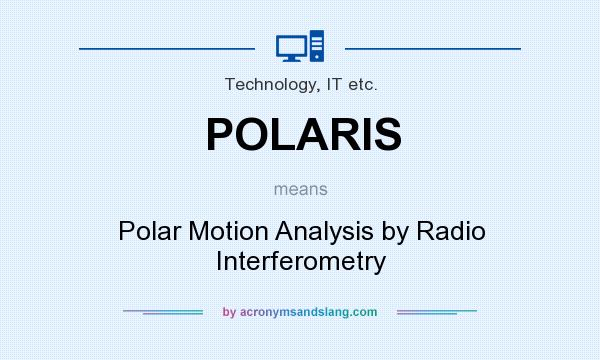 What does POLARIS mean? It stands for Polar Motion Analysis by Radio Interferometry