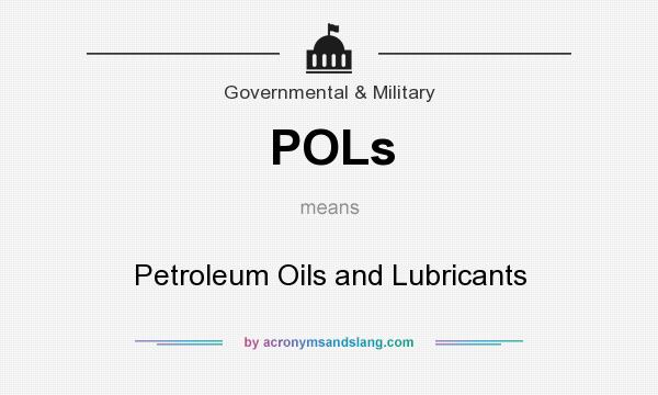 What does POLs mean? It stands for Petroleum Oils and Lubricants