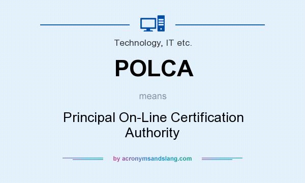 What does POLCA mean? It stands for Principal On-Line Certification Authority