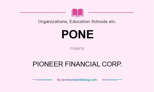What does PONE mean? It stands for PIONEER FINANCIAL CORP.
