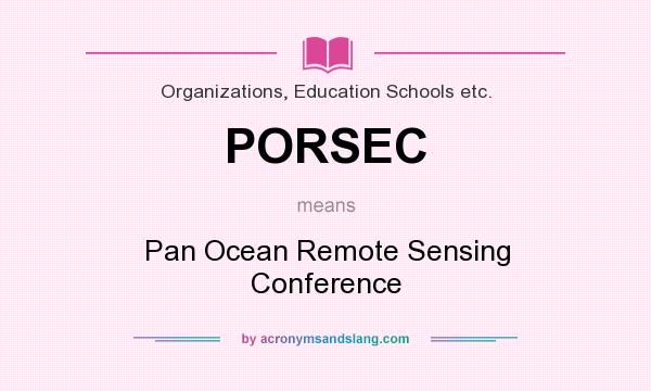 What does PORSEC mean? It stands for Pan Ocean Remote Sensing Conference