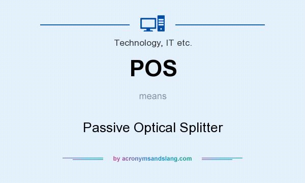 What does POS mean? It stands for Passive Optical Splitter