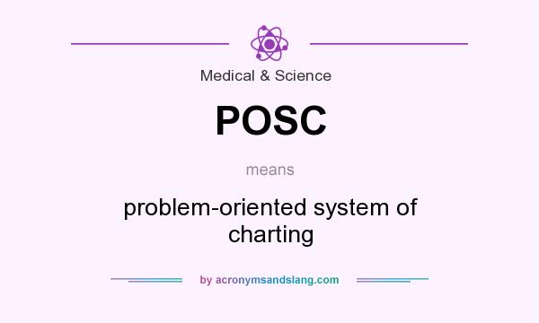 What does POSC mean? It stands for problem-oriented system of charting