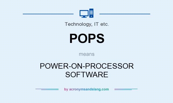 What does POPS mean? It stands for POWER-ON-PROCESSOR SOFTWARE