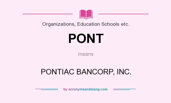 What does PONT mean? It stands for PONTIAC BANCORP, INC.