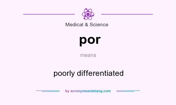 What does por mean? It stands for poorly differentiated