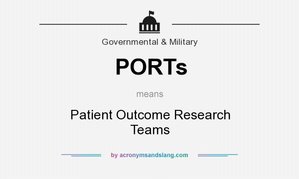What does PORTs mean? It stands for Patient Outcome Research Teams