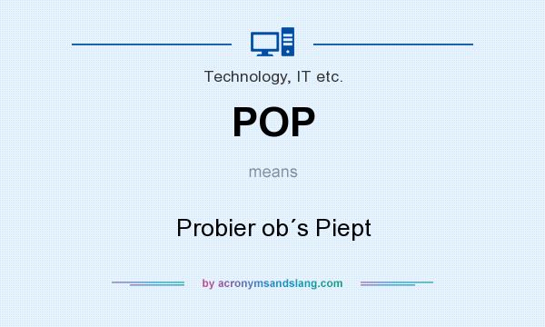 What does POP mean? It stands for Probier ob´s Piept