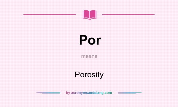 What does Por mean? It stands for Porosity
