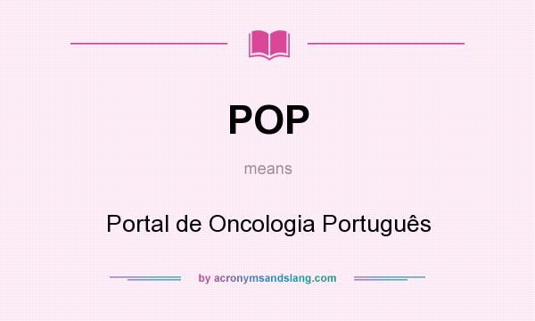 What does POP mean? It stands for Portal de Oncologia Português
