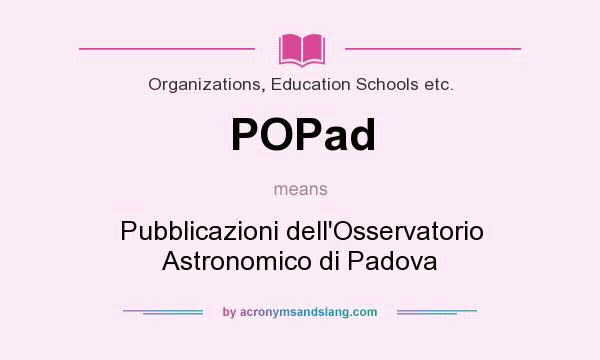 What does POPad mean? It stands for Pubblicazioni dell`Osservatorio Astronomico di Padova