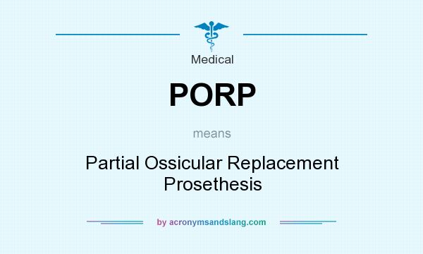 What does PORP mean? It stands for Partial Ossicular Replacement Prosethesis