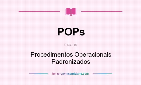 What does POPs mean? It stands for Procedimentos Operacionais Padronizados