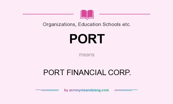 What does PORT mean? It stands for PORT FINANCIAL CORP.