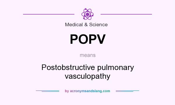 What does POPV mean? It stands for Postobstructive pulmonary vasculopathy