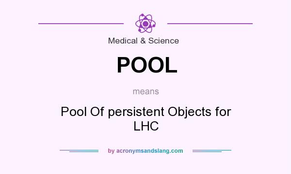 What does POOL mean? It stands for Pool Of persistent Objects for LHC