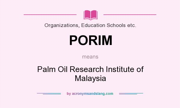 What does PORIM mean? It stands for Palm Oil Research Institute of Malaysia