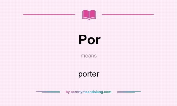 What does Por mean? It stands for porter