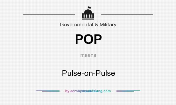 What does POP mean? It stands for Pulse-on-Pulse