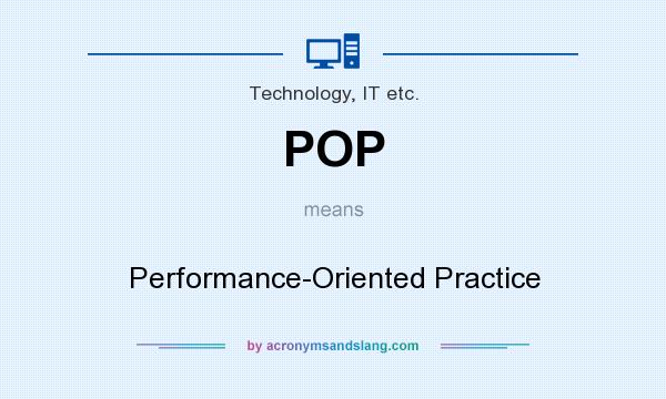 What does POP mean? It stands for Performance-Oriented Practice
