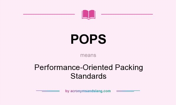 What does POPS mean? It stands for Performance-Oriented Packing Standards