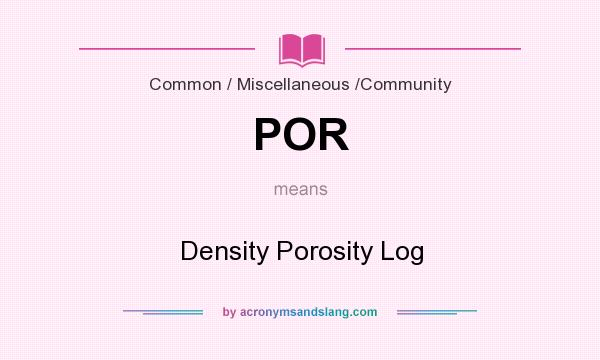 What does POR mean? It stands for Density Porosity Log