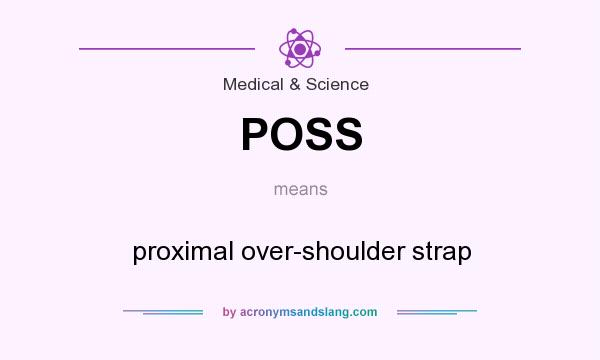 What does POSS mean? It stands for proximal over-shoulder strap