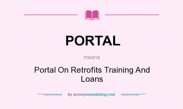 What does PORTAL mean? It stands for Portal On Retrofits Training And Loans