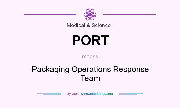 What does PORT mean? It stands for Packaging Operations Response Team