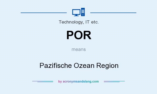 What does POR mean? It stands for Pazifische Ozean Region