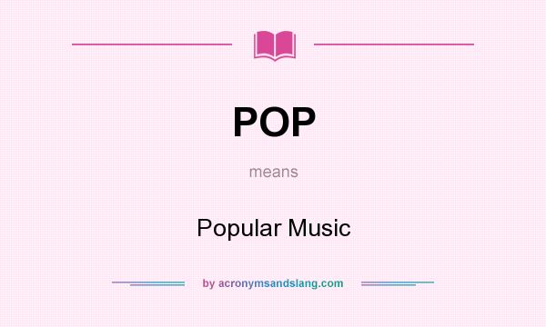 What does POP mean? It stands for Popular Music