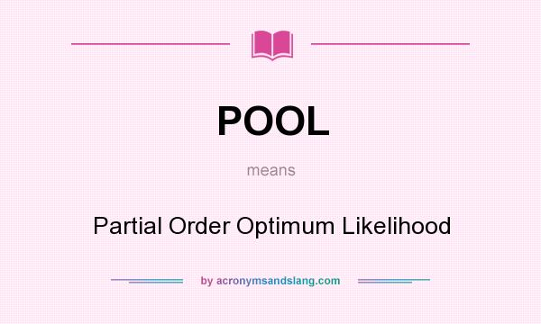 What does POOL mean? It stands for Partial Order Optimum Likelihood