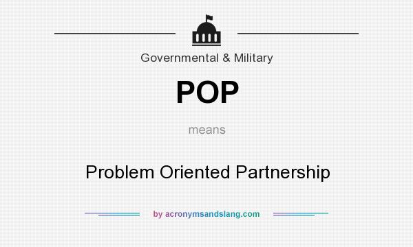 What does POP mean? It stands for Problem Oriented Partnership