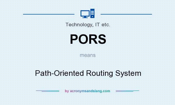 What does PORS mean? It stands for Path-Oriented Routing System