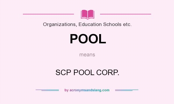 What does POOL mean? It stands for SCP POOL CORP.