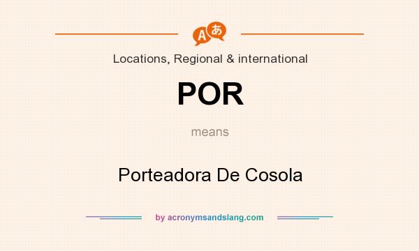 What does POR mean? It stands for Porteadora De Cosola