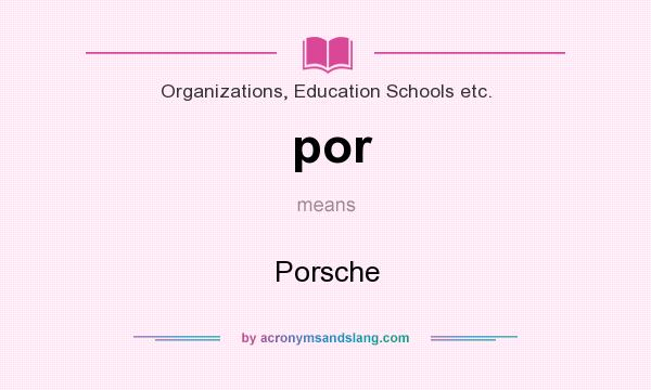 What does por mean? It stands for Porsche