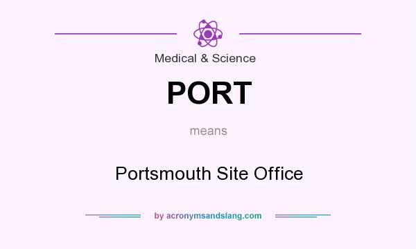 What does PORT mean? It stands for Portsmouth Site Office