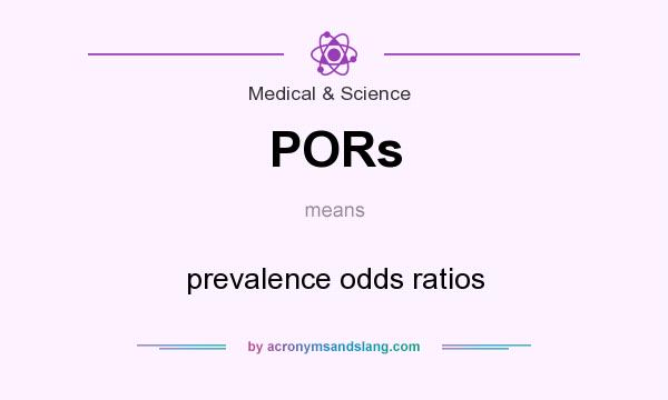 What does PORs mean? It stands for prevalence odds ratios
