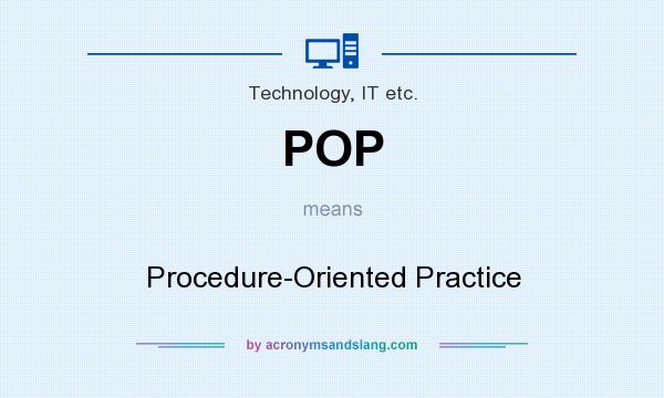 What does POP mean? It stands for Procedure-Oriented Practice