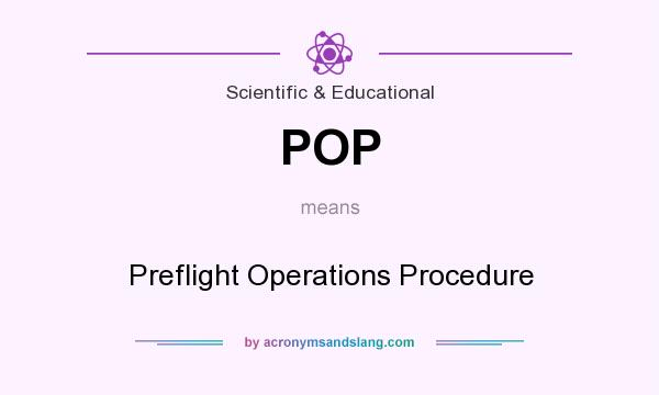What does POP mean? It stands for Preflight Operations Procedure